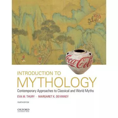 Introduction to Mythology : Contemporary Approaches to Classical and World Myths