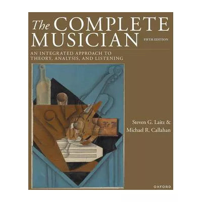 Complete Musician: An Integrated Approach to Theory, Analysis, &amp; Listening