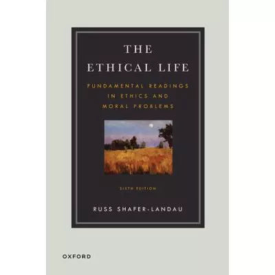 Ethical Life: Fundamental Readings in Ethics &amp; Moral Theory