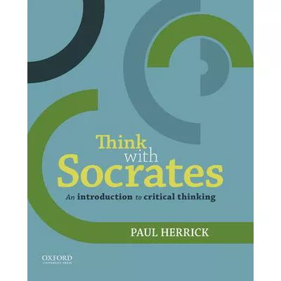Think with Socrates : A Guide to Critical Thinking