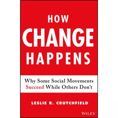How Change Happens : Why Some Social Movements Succeed While Others Don't