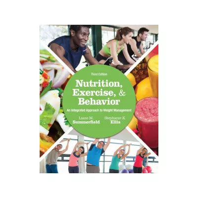 Nutrition, Exercise, and Behavior : An Integrated Approach to Weight Management
