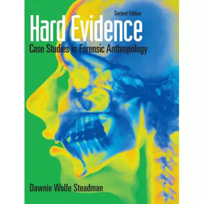 Hard Evidence : Case Studies in Forensic Anthropology