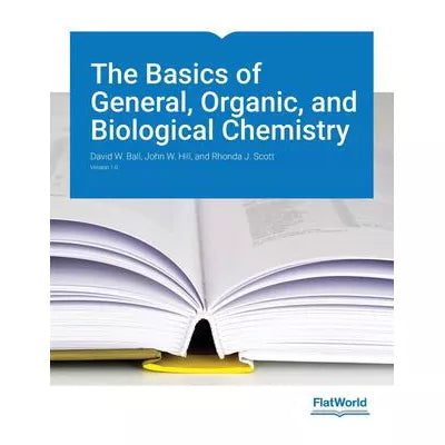 Basics of General, Organic, &amp; Biological Chemistry, v1.0