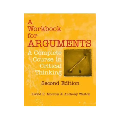 A Workbook for Arguments, Second Edition : A Complete Course in Critical Thinking