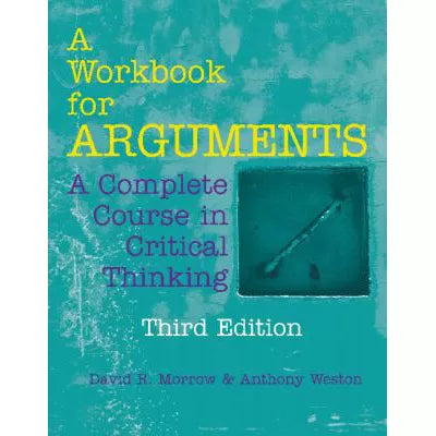 A Workbook for Arguments : A Complete Course in Critical Thinking